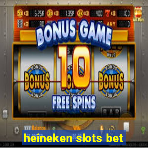 heineken slots bet